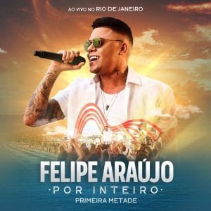 Felipe Araújo - Por Inteiro (Primeira Metade)